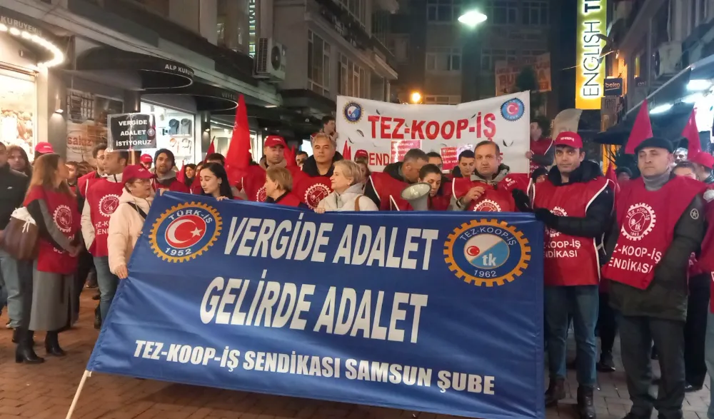 Tez-Koop-İş sendikası Samsun Şube başkanı Sayın; Geçinemiyoruz, vergide adalet, gelirde adalet istiyoruz