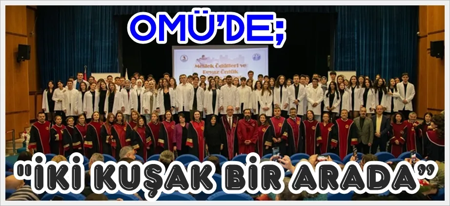 UMUT ve TECRÜBE: OMÜ Diş Hekimliği’nde Anlamlı Buluşma