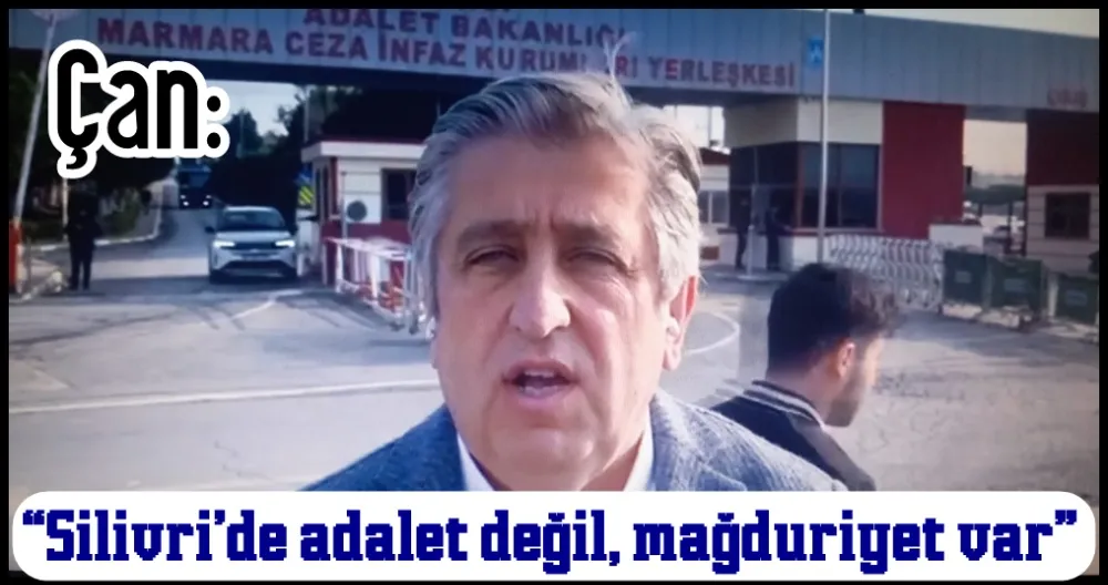 CHP’li Çan: Yol arkadaşlarımız bir an önce özgürlüklerine kavuşmalı