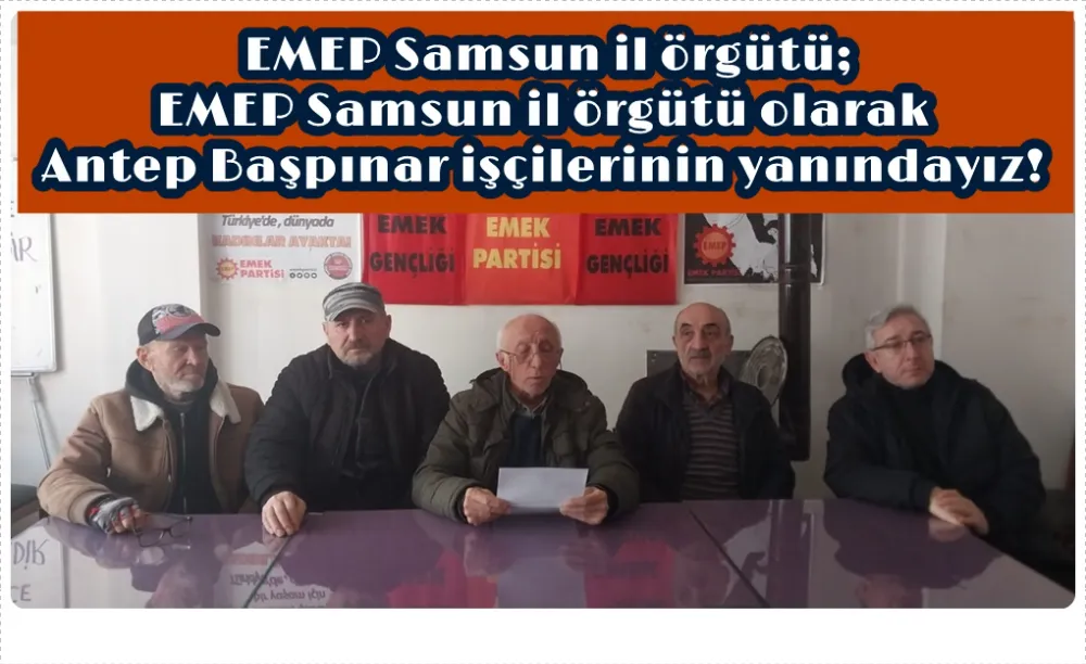 EMEP Samsun il başkanı Sait Kocaman; Yasaksız grev, barajsız sendika, güvenceli iş için harekete geçelim!