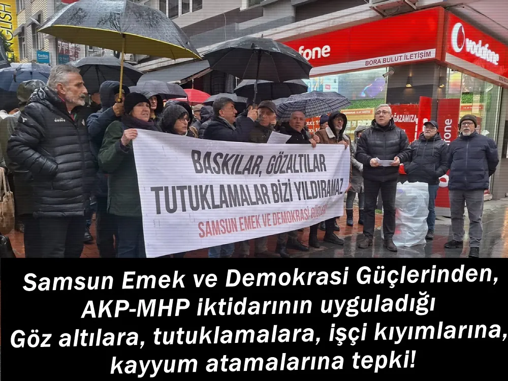 Samsun Emek ve Demokrasi Güçlerinden, AKP, MHP iktidarının sürdürdüğü göz altılara, kayyum atamalarına, tutuklamalara tepki.