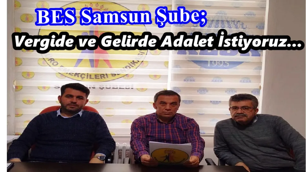  BES Samsun şube: Vergide, gelirde adalet, sorunlarımıza çözüm istiyoruz!