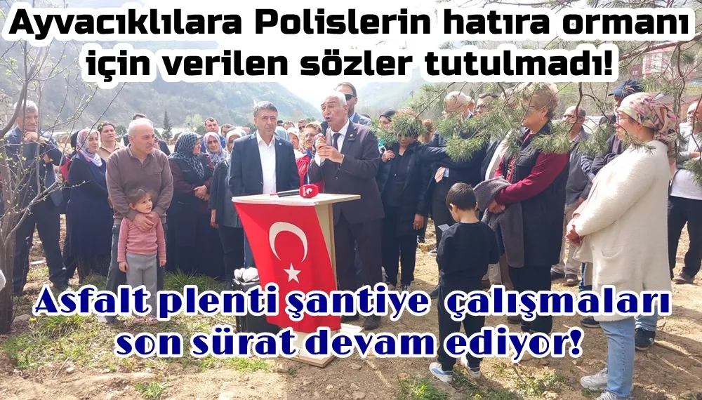 Ayvacıklılar; Samsun valiliği ve Ayvacık kaymakamlığı mesire yerine konuşlanan asfalt plenti şantiyesini kaldıracakları sözünü tutmadılar!