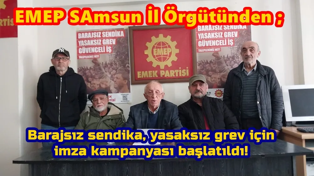 EMEP Samsun il örgütünden Barajsız sendika, yasaksız grev ve güvenceli iş için imza kampanyası başlatıldı.