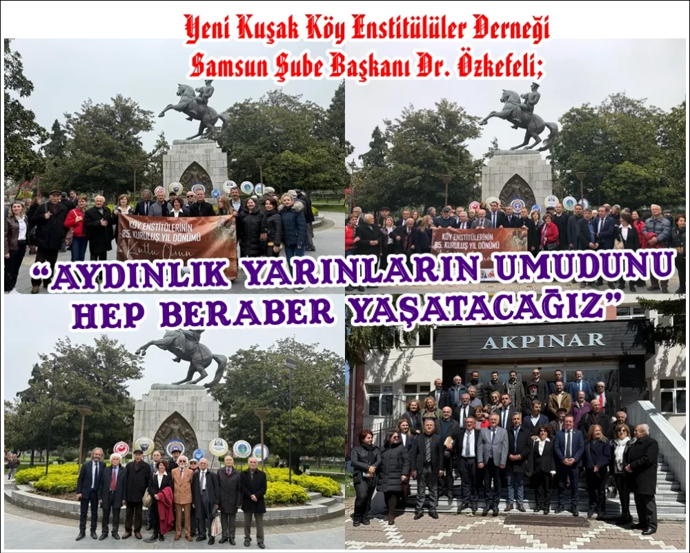Yeni kuşak Köy Enstitüler Derneği Samsun Şube Başkanı Dr. Işık Özkefeli; “Aydınlık yarınların umudunu hep beraber yaşatacağız” dedi.