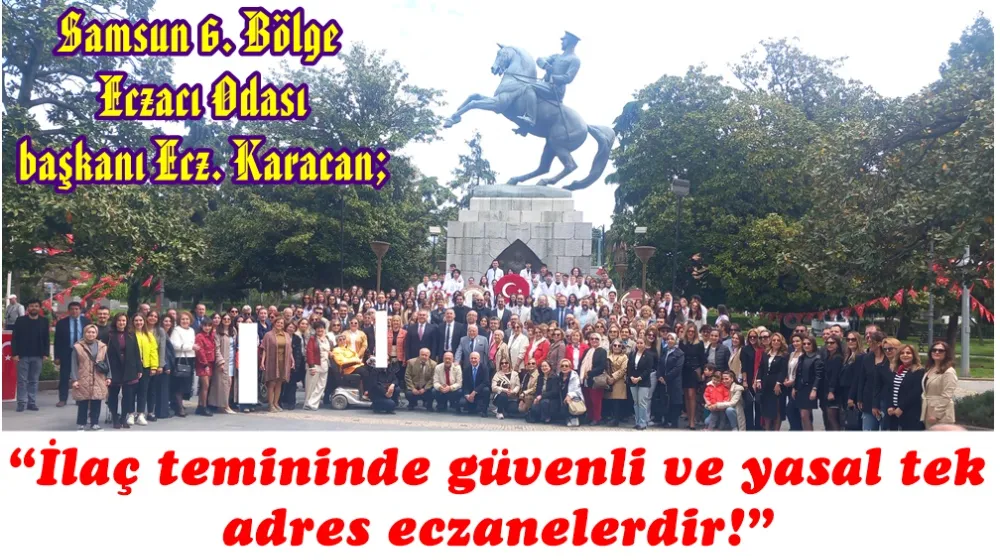Samsun Eczacı Odası başkanı Ecz. Onur Ferhat Karacan:   “İlaç temininde güvenli ve yasal tek adres eczanelerdir!”