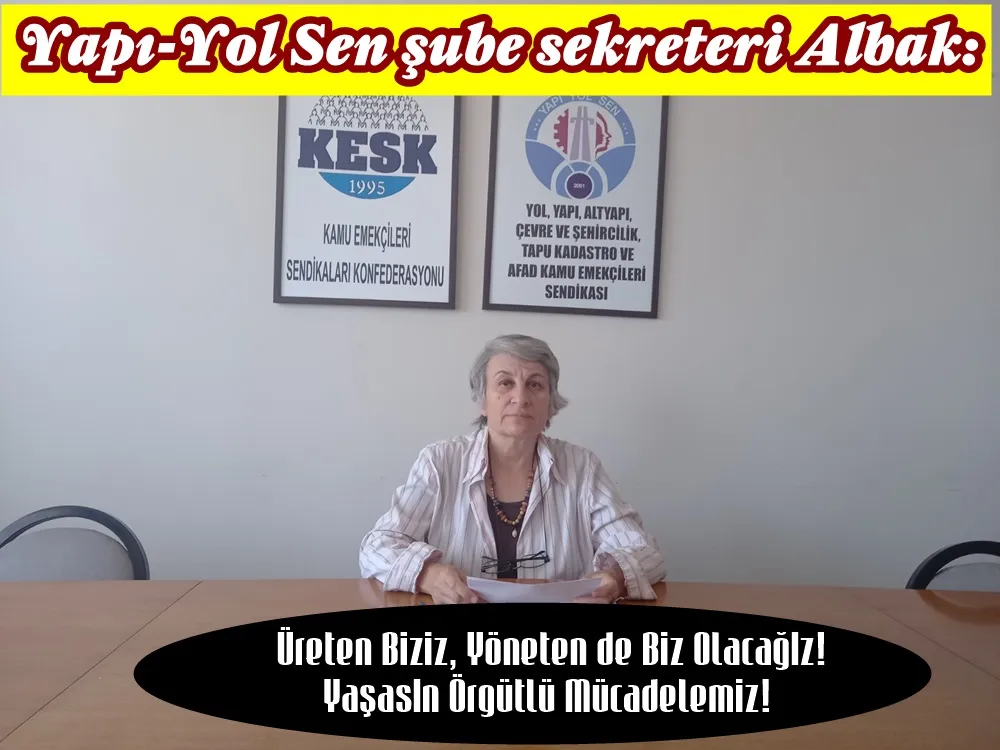 Yapı- Yol Sen Samsun Şube sekreteri, Uğurcan Albak; “Bugünkü kamu idaresi, liyakati ve mesleki başarıyı yok saymakta!”