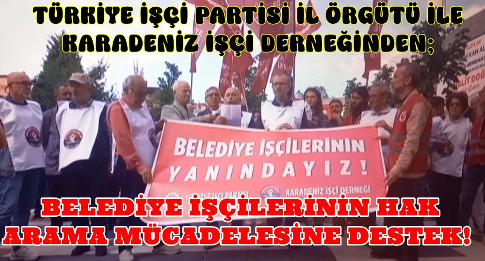 TİP Samsun İl örgütü ve (KİD) Karadeniz İşçi Derneğinden maaşlarını alamayan belediye işçilerine destek. 