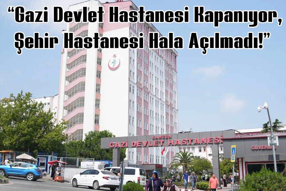 CHP’den Gazi Devlet Hastanesi’nin Yıkım Kararına Tepki: “Bu Karardan Derhal Dönülmelidir”