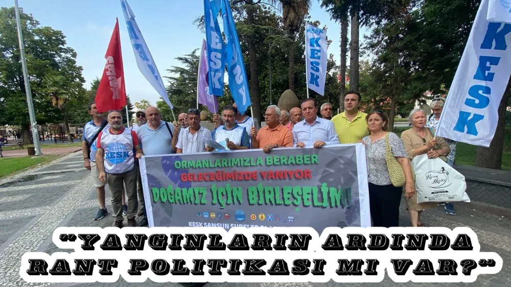  KESK Samsun Şubeler Platformu’ndan Yangınlara ve Politikaya Tepki!
