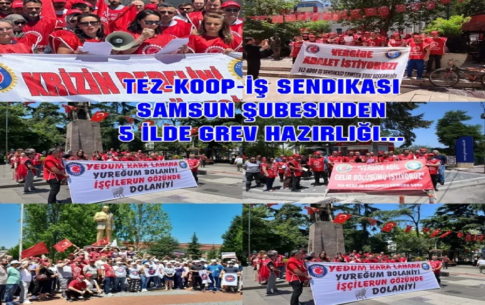 Tez-Koop-İş Sendikası Samsun şubesinden grev hazırlığı!