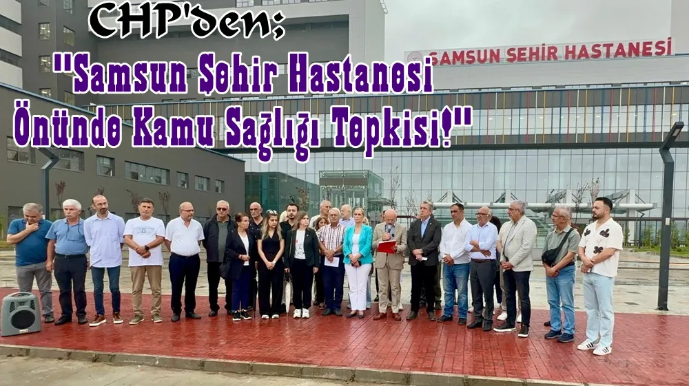 CHP Samsun İl Başkanı Mehmet Özdağ: “5 Yılda 2 Saray, 1 Hastane Yok!”