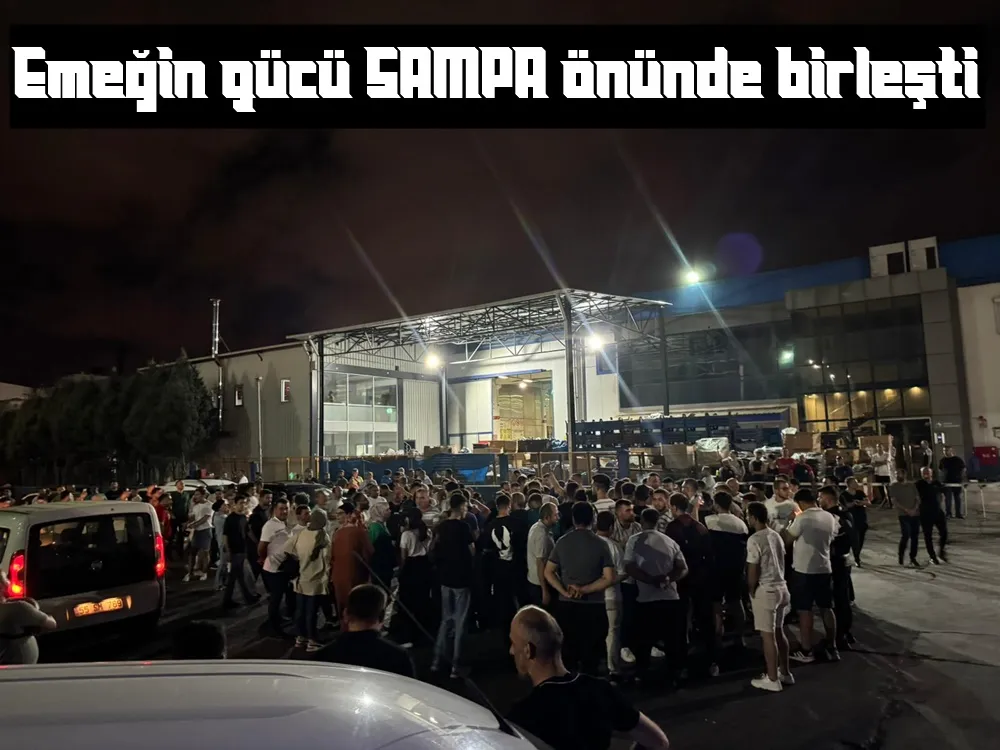  SAMPA Otomotiv İşçileri Gece Yarısı Direnişe Geçti